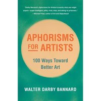 Aphorisms for Artists: 100 Ways Toward Better Art - Paperback
