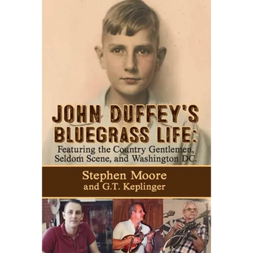 John Duffey's Bluegrass Life: FEATURING THE COUNTRY GENTLEMEN, SELDOM SCENE, AND WASHINGTON, D.C. - Second Edition - Paperback