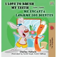 I Love to Brush My Teeth - Me encanta lavarme los dientes: English Spanish Bilingual Edition - Hardcover