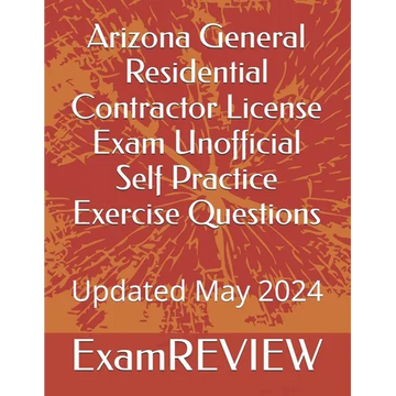 Arizona General Residential Contractor License Exam Unofficial Self Practice Exercise Questions - Paperback