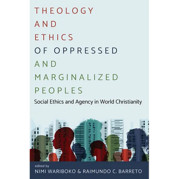 Theology and Ethics of Oppressed and Marginalized Peoples: Social Ethics and Agency in World Christianity - Paperback