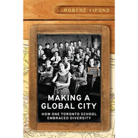 Making a Global City: How One Toronto School Embraced Diversity - Hardcover
