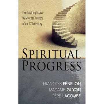 Spiritual Progress: Five Inspiring Essays by Mystical Thinkers of the 17th Century - Paperback