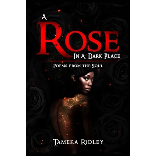 A Rose in a Dark Place: Poems from the Soul