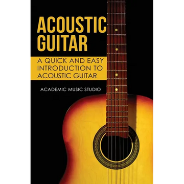 Acoustic Guitar: A Quick and Easy Introduction to Acoustic Guitar - Paperback