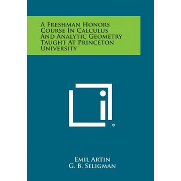 A Freshman Honors Course In Calculus And Analytic Geometry Taught At Princeton University - Paperback