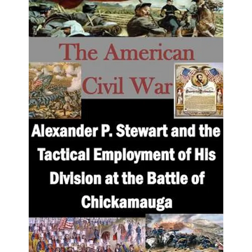 Alexander P. Stewart and the Tactical Employment of His Division at the Battle of Chickamauga - Paperback