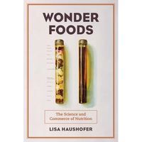 Wonder Foods: The Science and Commerce of Nutrition Volume 80 - Paperback