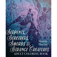 Serpents, Sorcerers, Swords and Strange Creatures Adult Coloring Book - Paperback