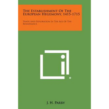 The Establishment of the European Hegemony, 1415-1715: Trade and Exploration in the Age of the Renaissance - Paperback