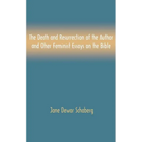 The Death and Resurrection of the Author and Other Feminist Essays on the Bible - Hardcover