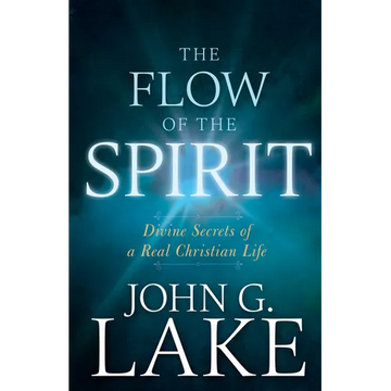 The Flow of the Spirit: Divine Secrets of a Real Christian Life - Paperback