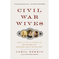 Civil War Wives: The Lives & Times of Angelina Grimke Weld, Varina Howell Davis & Julia Dent Grant - Paperback