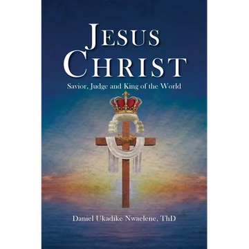 Jesus Christ: Savior, Judge and King of the World - Paperback