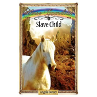Slave Child: Sometimes Horses Need a Little Magic - Paperback
