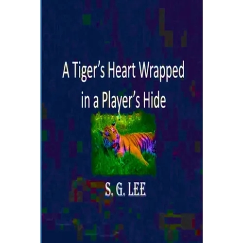 A Tiger's Heart Wrapped In a Player's Hide