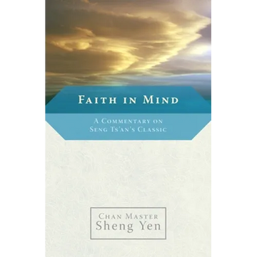Faith in Mind: A Commentary on Seng Ts'an's Classic - Paperback