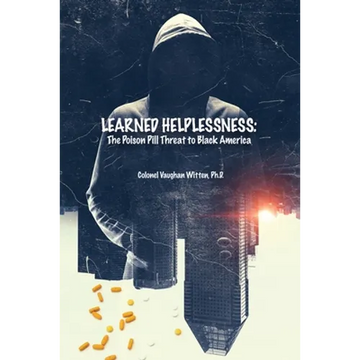 Learned Helplessness: The Poison Pill Threat to Black America - Paperback