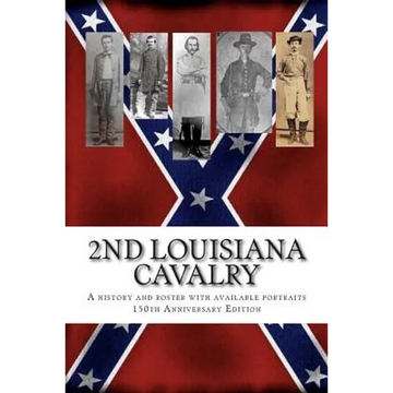 2nd Louisiana Cavalry: A short illustrated history of their action in Louisiana during the Civil War with roster and portraits. Released on t - Paperback