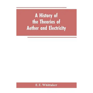 A history of the theories of aether and electricity: from the age of Descartes to the close of the nineteenth century - Paperback