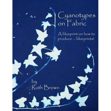 Cyanotypes on Fabric: A blueprint on how to produce ... blueprints! - Paperback