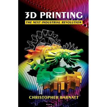 3D Printing: The Next Industrial Revolution - Paperback