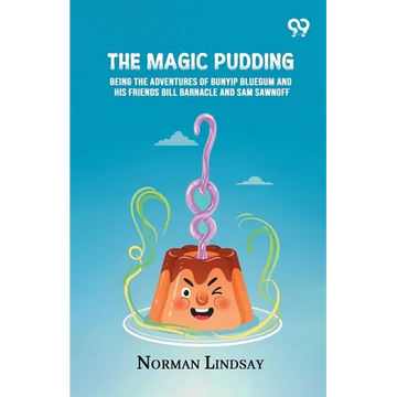 The Magic Pudding: Being The Adventures Of Bunyip Bluegum And His Friends Bill Barnacle And Sam Sawnoff - Paperback