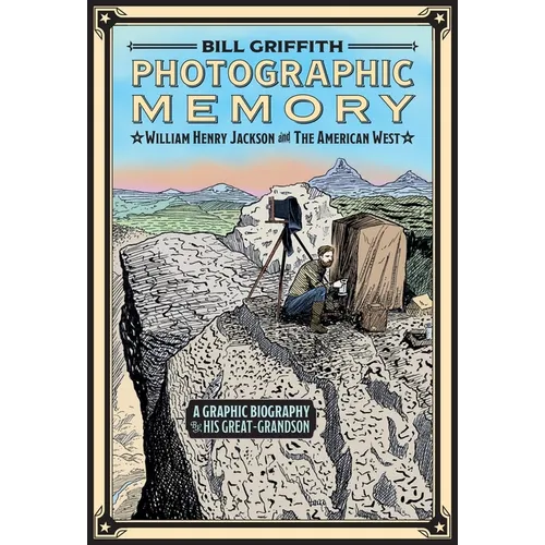 Photographic Memory: William Henry Jackson and the American West