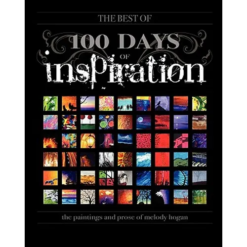 (The Best Of) 100 Days of Inspiration: The paintings and prose of Melody Hogan