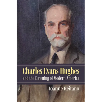 Charles Evans Hughes and the Dawning of Modern America - Hardcover