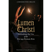 Lumen Christi: Defending the Use of the Pre-1955 Roman Rite - Paperback