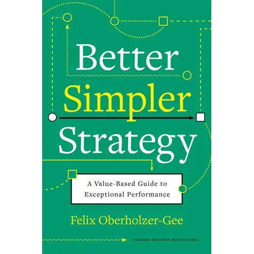Better, Simpler Strategy: A Value-Based Guide to Exceptional Performance