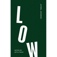 Low: Notes on Art & Trash - Paperback