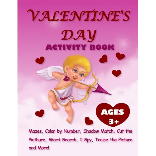 Valentine's Day Activity Book For Kids Ages 3+: Activity Pages For Kids With Mazes, Dot-to-Dots, Color By Number, Shadow Match, Word Search, Color and