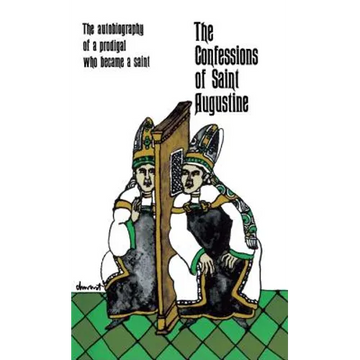 The Confessions of Saint Augustine: The Autobiography of a Prodigal Who Became a Saint - Paperback