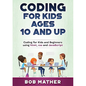 Coding for Kids Ages 10 and Up: Coding for Kids and Beginners using html, css and JavaScript - Paperback