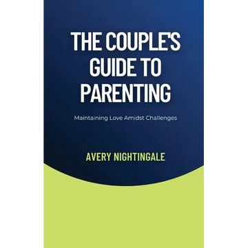 The Couple's Guide to Parenting: Maintaining Love Amidst Challenges - Paperback