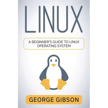 Linux: A Beginner's Guide to Linux Operating System - Paperback