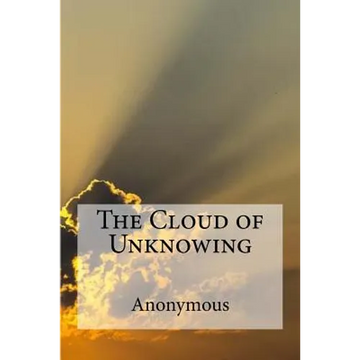 The Cloud of Unknowing: A spiritual guide on contemplative prayer in the late Middle Ages. - Paperback