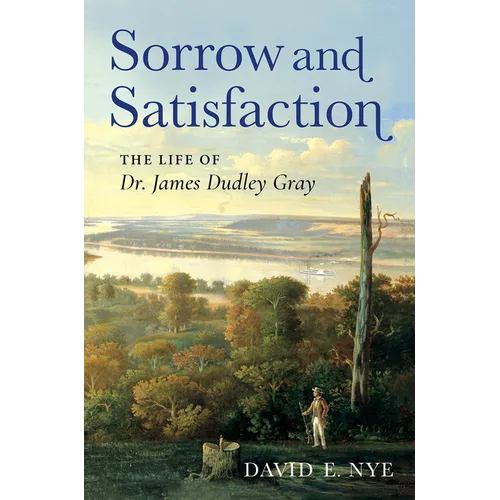 Sorrow and Satisfaction: The Life of Dr. James Dudley Gray