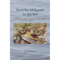 From the Millpond to the Sea: One River, Three Tributaries, Four Dams - Paperback