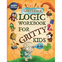 Another Logic Workbook for Gritty Kids: Spatial Reasoning, Math Puzzles, Word Games, Logic Problems, Focus Activities, Two-Player Games. (Develop Prob - Paperback