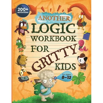 Another Logic Workbook for Gritty Kids: Spatial Reasoning, Math Puzzles, Word Games, Logic Problems, Focus Activities, Two-Player Games. (Develop Prob - Paperback