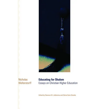 Educating for Shalom: Essays on Christian Higher Education - Paperback