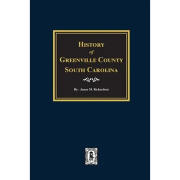 History of Greenville County, South Carolina - Paperback