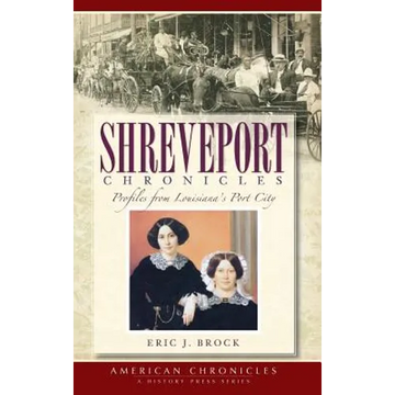 Shreveport Chronicles: Profiles from Louisiana's Port City - Hardcover