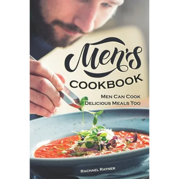 Men's Cookbook: Men Can Cook Delicious Meals Too - Paperback