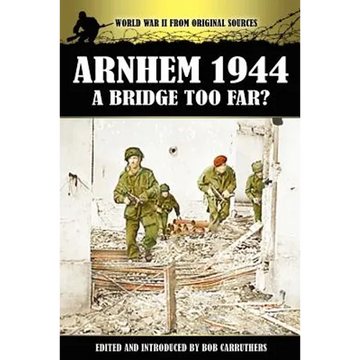 Arnhem 1944 - A Bridge Too Far? - Paperback