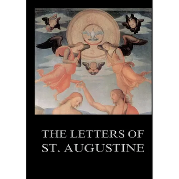 The Letters of St. Augustine: Biographically Annotated Edition including more than 1500 Notes - Paperback