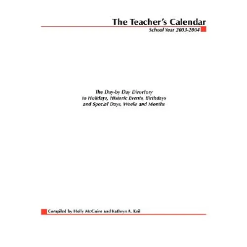 The Teacher's Calendar: The Day-By-Day Directory to Holidays, Historical Events, Birthdays and Special Days, Weeks and Months